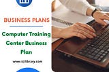 Learn by example how to write a business plan using a computer training business plan pdf guide