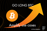 Go long BTC — with Amplify