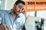 SIDE HUSTLE STEP BY STEP: All You Need to Know!