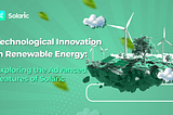 Technological Innovation in Renewable Energy: Exploring the Advanced Features of Solaric