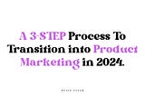 How To Transition into Product Marketing in 2024.