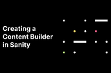 Creating a Content Builder in Sanity