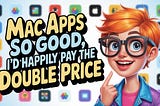 9 Mac Apps So Good, I’d happily Pay the Double Price