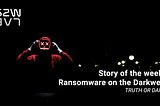 W1 July | EN | Story of the week: Ransomware on the Darkweb