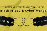 Getting your Call Center Prepared for Black Friday and Cyber Monday