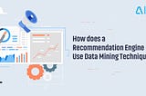 How Does a Recommendation Engine Use Data Mining Techniques?