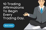 TRADING LESSON — 10 Trading Affirmations To Begin Every Trading Day