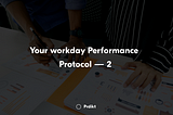 Your workday Performance Protocol — 2