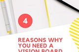 4 reasons why we need the Vision Board