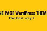 One Page WordPress Theme | The Best way ?