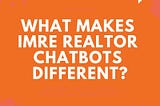 What Makes IMRE Realtor Chatbots Different?