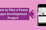 How to Plan a Power Apps Development Project