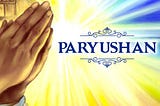 Why Paryushan?
