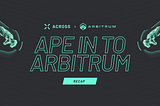 Across: Ape Into Arbitrum Campaign  Recap Part One