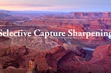 Thumbnail reading “Selective Capture Sharpening: Techniques for sharp, noise-free landscape photography images”