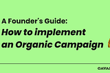 How to set up an Organic Campaign for an Early Stage Startup