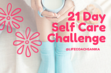 Announcing the 21 Day Self Care Challenge