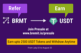 Refer BRMT Presale Tokens, Earn upto 2500 USDT and Withdraw Anytime