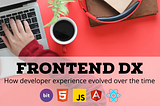 The Evolution of Frontend DX