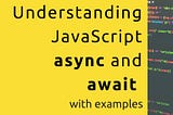 Deeply Understanding JavaScript Async and Await with Examples