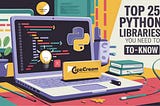 Top 25 Python Libraries You Need to Know