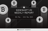 SideShift.ai Weekly Report | 9th — 15th May 2023