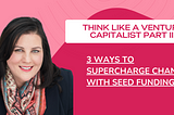 3 Ways to Supercharge Change with Seed Funding ⚡