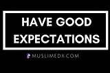 Have Good Expectations