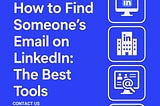 How To Find Someone’s Email on LinkedIn: The Best Tools
