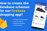How to create the database schemas for our Firebase shopping app? — Part 2
