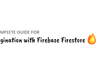 Pagination with Firebase Firestore 🔥