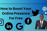 How to Boost Your Online Presence For Free