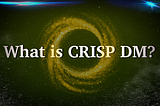 What is CRISP DM?