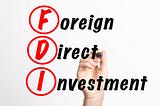 The Growth and Prominence of FDI in India