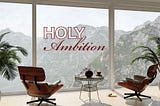 What is Holy Ambition?