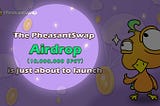 The PheasantSwap Airdrop is Coming
