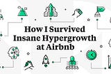 How I Survived Insane Hypergrowth at Airbnb