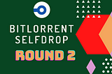 Bitlorrent Selfdrop Round- 2 has been started: