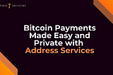 Bitcoin Payments Made Easy and Private with Address Services