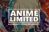 Introducing our evolution: Anime Limited