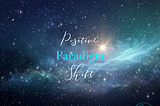 Positive Paradigm Shift