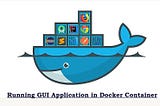 How to Run GUI Application On Docker Container