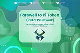 Farewell to Pi Token (IOU of Pi Network)