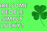 The Psychology of Luck