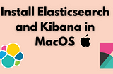 Install Elasticsearch and Kibana on MacOS (Macbook M1)
