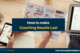 How to Make Coaching Results Last