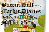 Bitcoin Bull Market Diaries Volume 3 Interview with Michael Caras