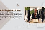 Drew Kellogg Oath Pizza is a CEO — Restaurant / Operations / Finance / Leadership