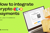 How to Integrate Crypto Payments into Your E-commerce Store
