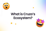 What is Cruzo’s Ecosystem? Why is it so important for us and our users?